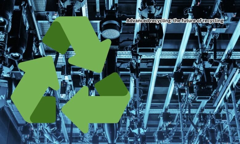 Advanced recycling: the future of recycling