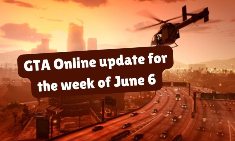 GTA Online update for the week of June 6