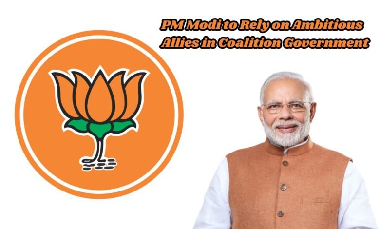 PM Modi to Rely on Ambitious Allies in Coalition Government